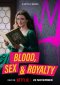 Blood, Sex & Royalty